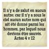 (PHOTO CI-DESSUS)  Actes 4:12 (la Bible)